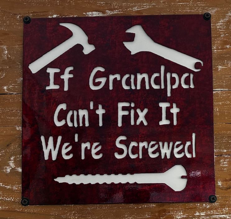 If Grandpa Can't Fix It We're Screwed Metal Sign 10x10 18 Gauge Steel Wall Decor