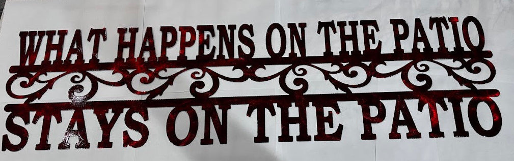 What Happens on the Patio Stays on the Patio Metal Sign 18 Gauge Steel Wall Decor