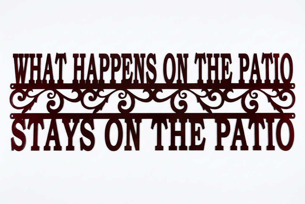 What Happens on the Patio Stays on the Patio Metal Sign 18 Gauge Steel Wall Decor