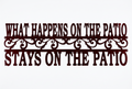 What Happens on the Patio Stays on the Patio Metal Sign 18 Gauge Steel Wall Decor