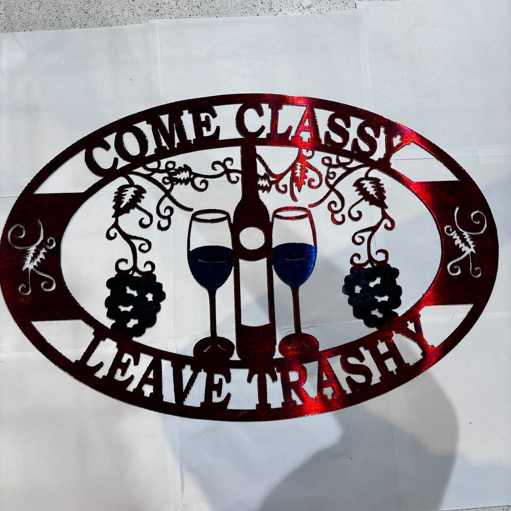Come Classy Leave Trashy two glasses 1 bottle full oval Metal Sign 16x24 18 Gauge Steel Wall Decor