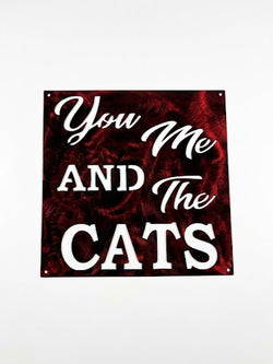 You Me and the Cats Metal Sign 10x10 18 Gauge Steel Wall Decor