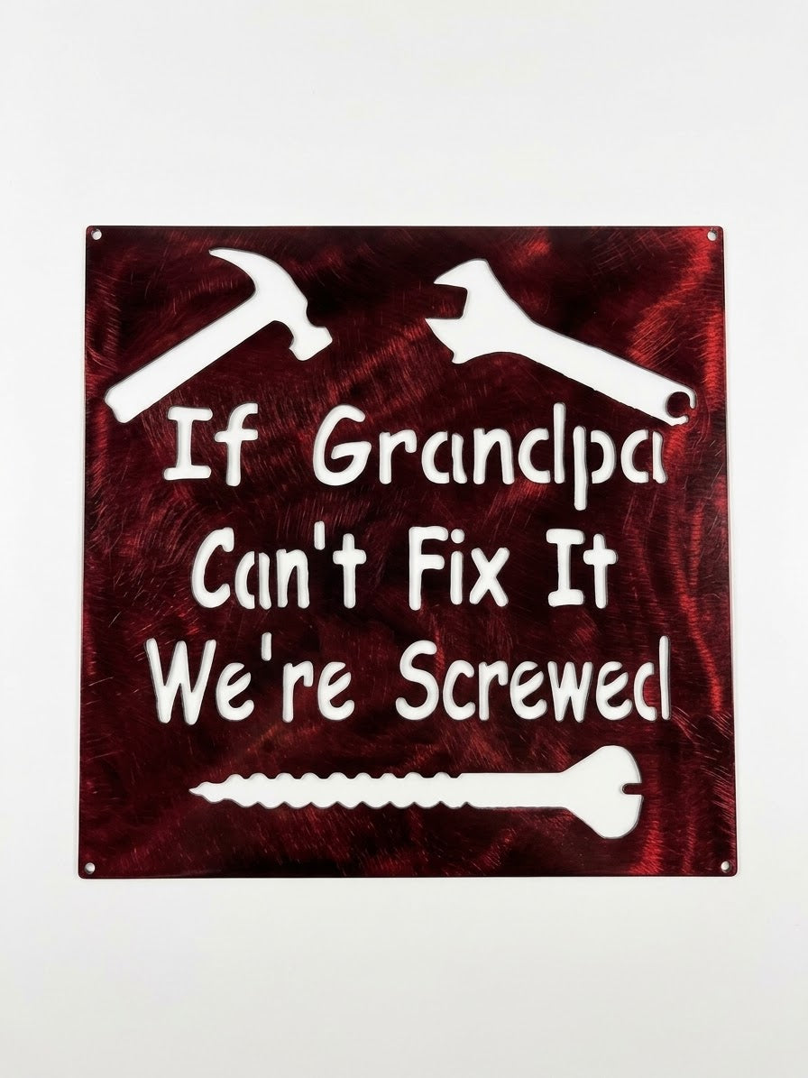 If Grandpa Can't Fix It We're Screwed Metal Sign 10x10 18 Gauge Steel Wall Decor