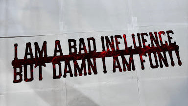 I Am a Bad Influence But Damn I Am Fun!! Metal Sign 23.5x23.5