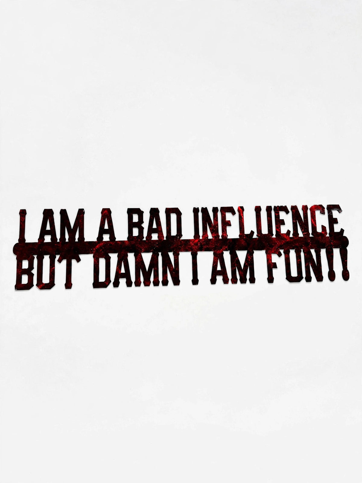 I Am a Bad Influence But Damn I Am Fun Metal Sign