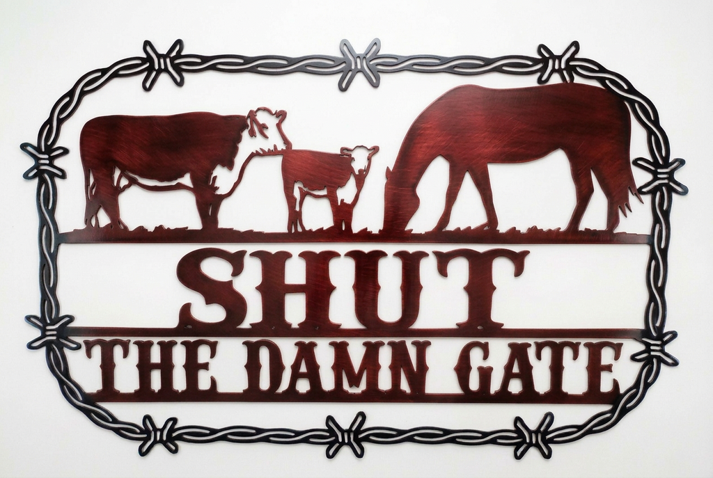 Shut the Damn Gate Metal Sign 18.5x23.5 18 Gauge Steel Wall Decor